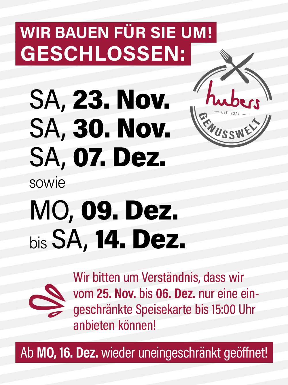 Unsere Genusswelt ist wegen Umbau am 23.11., 30.11., 07.12. sowie von 09.12.-14.12. geschlossen.